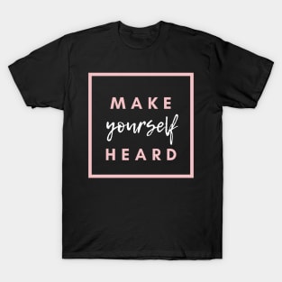 Make  yourself   heard T-Shirt